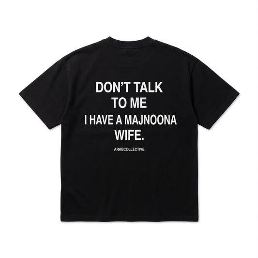 "DON'T TALK TO ME I HAVE A MAJNOONA WIFE" Tee