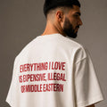 Everything I Love Is Expensive, Illegal, Or Middle Eastern Tee