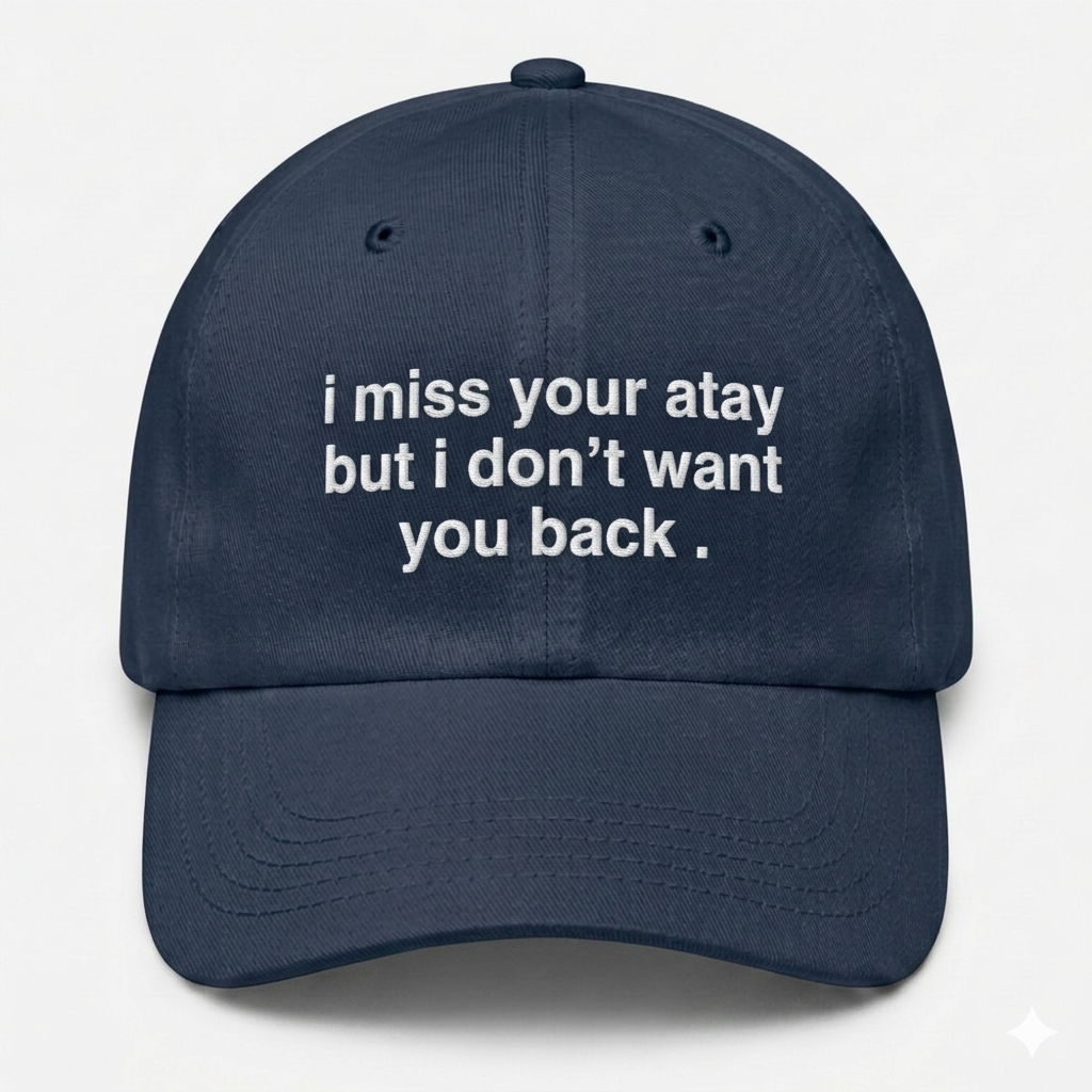 The "I Miss Your Atay" Cap