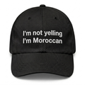 “I’m not yelling I’m Moroccan” Cap
