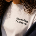 “I’m not yelling, I’m Moroccan” Tee.