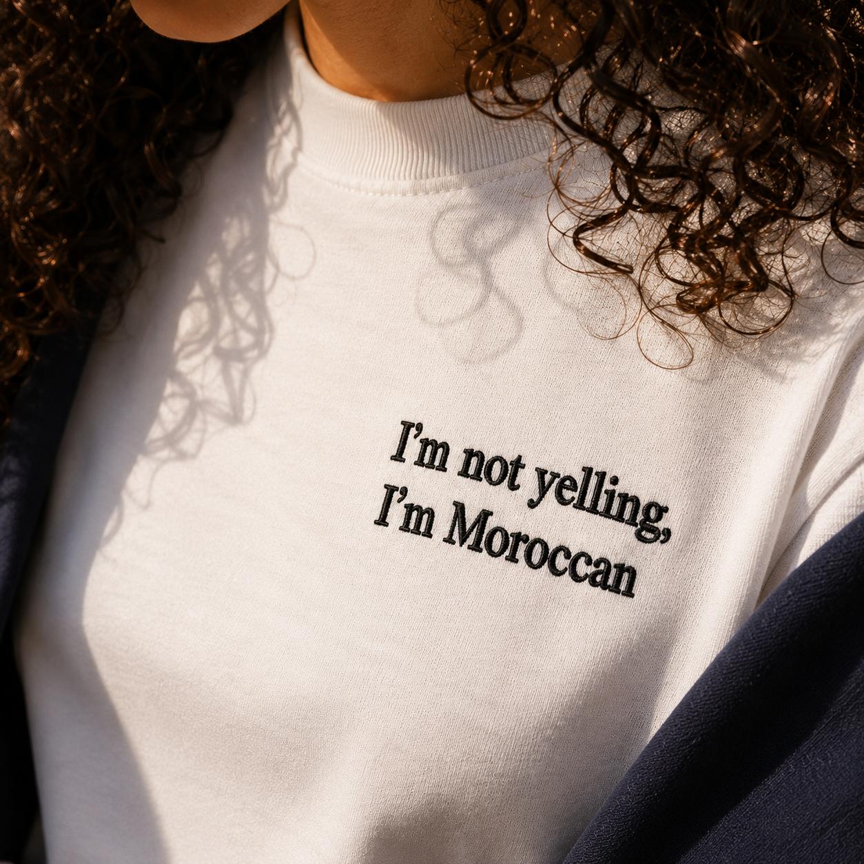 “I’m not yelling, I’m Moroccan” Tee.